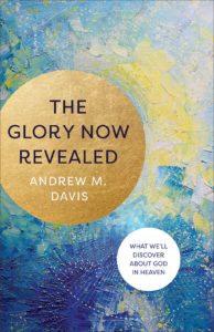 Glory Now Revealed by Andrew Davis